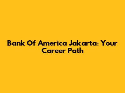 Bank Of America Jakarta: Your Career Path