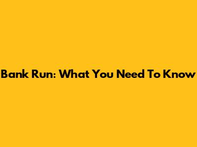 Bank Run: What You Need To Know