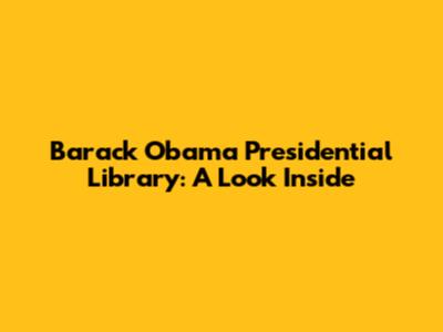 Barack Obama Presidential Library: A Look Inside