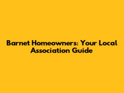 Barnet Homeowners: Your Local Association Guide