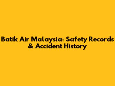 Batik Air Malaysia: Safety Records & Accident History