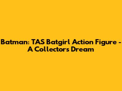 Batman: TAS Batgirl Action Figure - A Collector's Dream