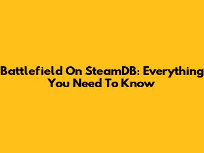 Battlefield On SteamDB: Everything You Need To Know