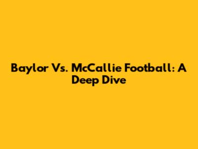 Baylor Vs. McCallie Football: A Deep Dive