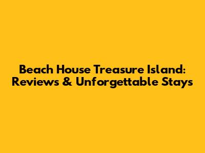 Beach House Treasure Island: Reviews & Unforgettable Stays