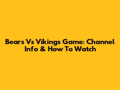 Bears Vs Vikings Game: Channel Info & How To Watch