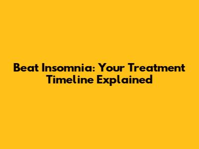 Beat Insomnia: Your Treatment Timeline Explained