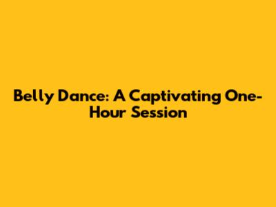 Belly Dance: A Captivating One-Hour Session