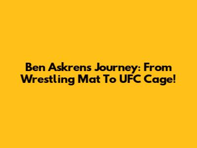 Ben Askren's Journey: From Wrestling Mat To UFC Cage!