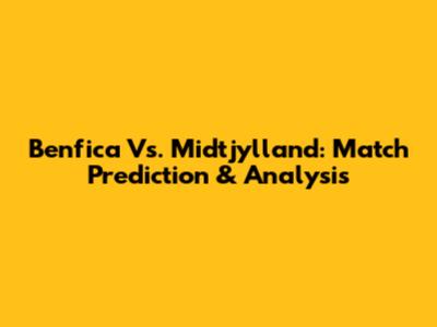 Benfica Vs. Midtjylland: Match Prediction & Analysis