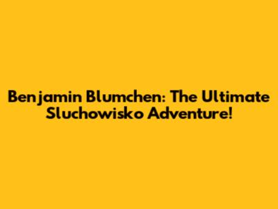 Benjamin Blumchen: The Ultimate Sluchowisko Adventure!