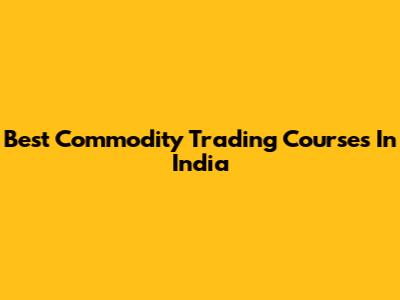 Best Commodity Trading Courses In India