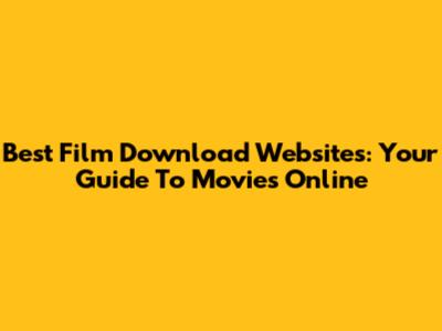 Best Film Download Websites: Your Guide To Movies Online