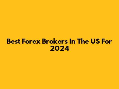 Best Forex Brokers In The US For 2024
