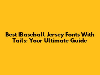 Best IBaseball Jersey Fonts With Tails: Your Ultimate Guide