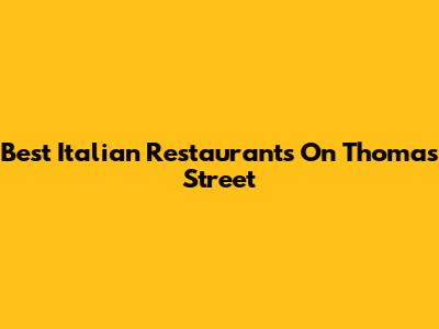 Best Italian Restaurants On Thomas Street