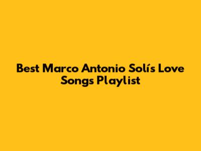 Best Marco Antonio Solís Love Songs Playlist