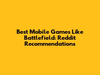Best Mobile Games Like Battlefield: Reddit Recommendations