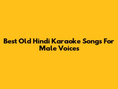 Best Old Hindi Karaoke Songs For Male Voices