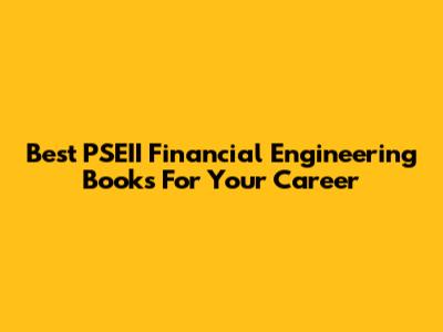Best PSEII Financial Engineering Books For Your Career