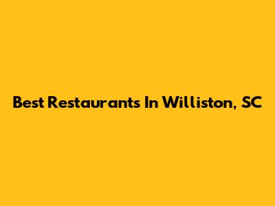 Best Restaurants In Williston, SC