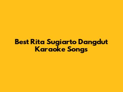 Best Rita Sugiarto Dangdut Karaoke Songs