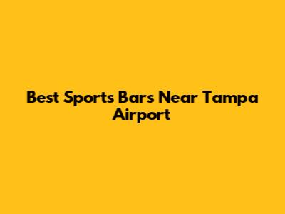 Best Sports Bars Near Tampa Airport