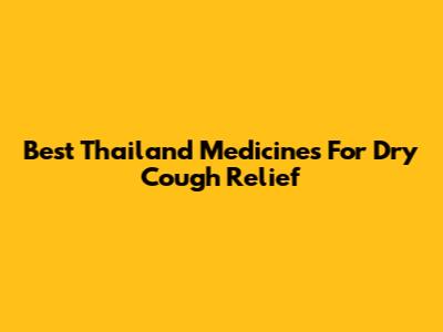 Best Thailand Medicines For Dry Cough Relief