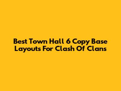 Best Town Hall 6 Copy Base Layouts For Clash Of Clans
