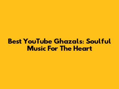 Best YouTube Ghazals: Soulful Music For The Heart