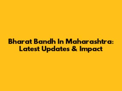 Bharat Bandh In Maharashtra: Latest Updates & Impact