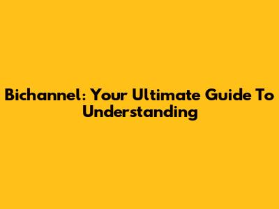 Bichannel: Your Ultimate Guide To Understanding