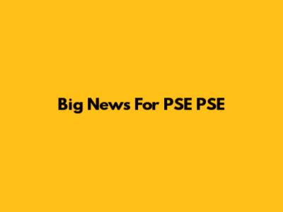 Big News For PSE PSE