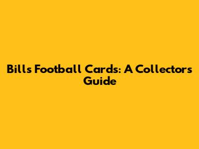 Bills Football Cards: A Collector's Guide