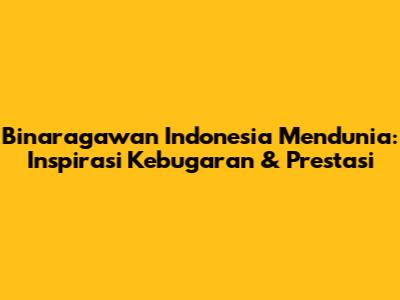 Binaragawan Indonesia Mendunia: Inspirasi Kebugaran & Prestasi
