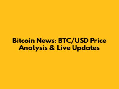 Bitcoin News: BTC/USD Price Analysis & Live Updates