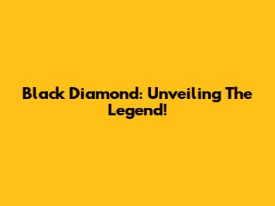 Black Diamond: Unveiling The Legend!