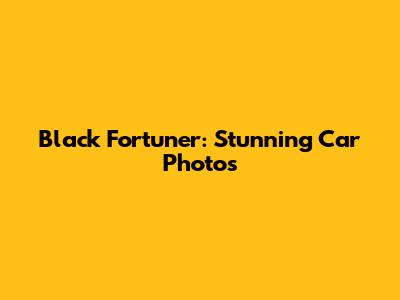 Black Fortuner: Stunning Car Photos