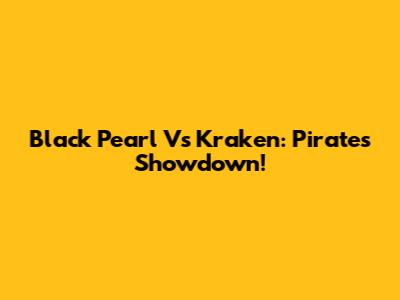 Black Pearl Vs Kraken: Pirates Showdown!