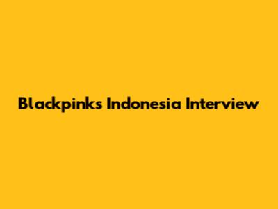 Blackpink's Indonesia Interview