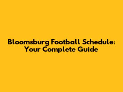 Bloomsburg Football Schedule: Your Complete Guide