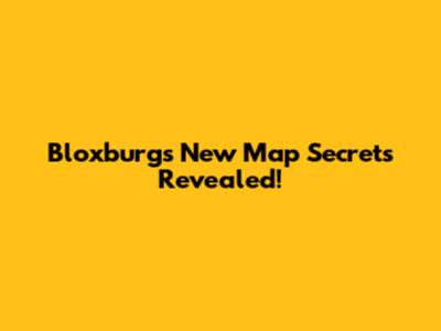 Bloxburg's New Map Secrets Revealed!
