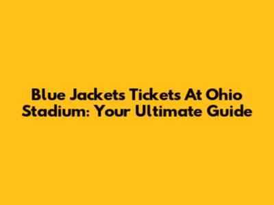 Blue Jackets Tickets At Ohio Stadium: Your Ultimate Guide