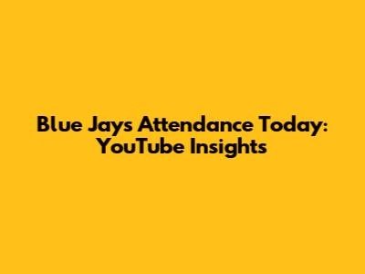 Blue Jays Attendance Today: YouTube Insights