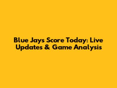 Blue Jays Score Today: Live Updates & Game Analysis