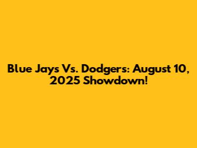 Blue Jays Vs. Dodgers: August 10, 2025 Showdown!