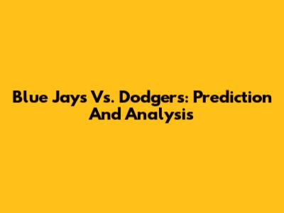 Blue Jays Vs. Dodgers: Prediction And Analysis