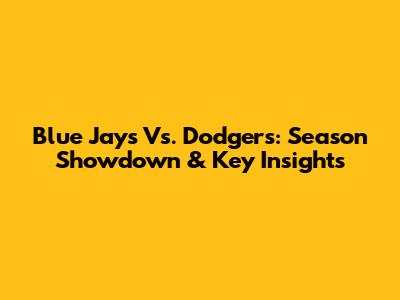Blue Jays Vs. Dodgers: Season Showdown & Key Insights