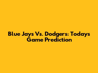 Blue Jays Vs. Dodgers: Today's Game Prediction