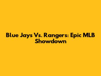 Blue Jays Vs. Rangers: Epic MLB Showdown